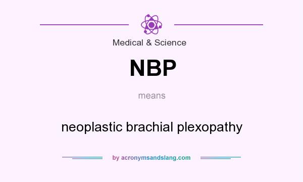 What does NBP mean? It stands for neoplastic brachial plexopathy