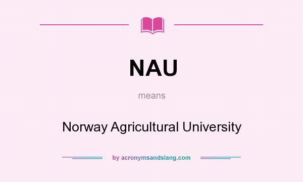 What does NAU mean? It stands for Norway Agricultural University