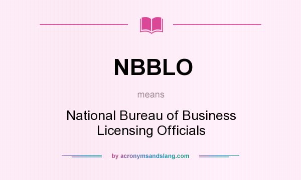 What does NBBLO mean? It stands for National Bureau of Business Licensing Officials