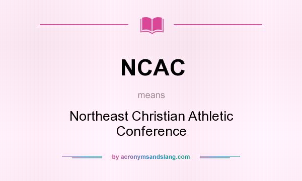 What does NCAC mean? It stands for Northeast Christian Athletic Conference