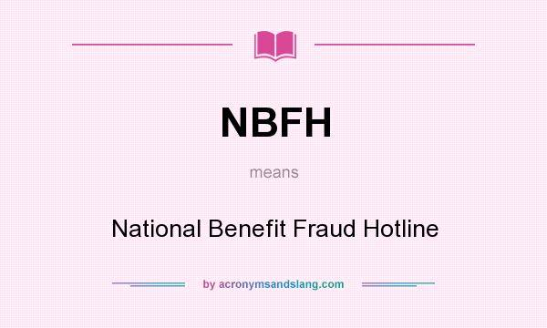 What does NBFH mean? It stands for National Benefit Fraud Hotline