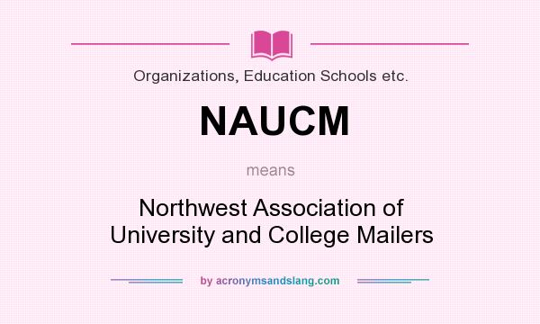 What does NAUCM mean? It stands for Northwest Association of University and College Mailers