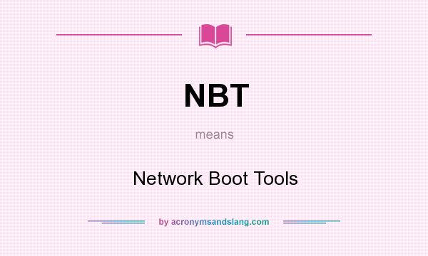 What does NBT mean? It stands for Network Boot Tools