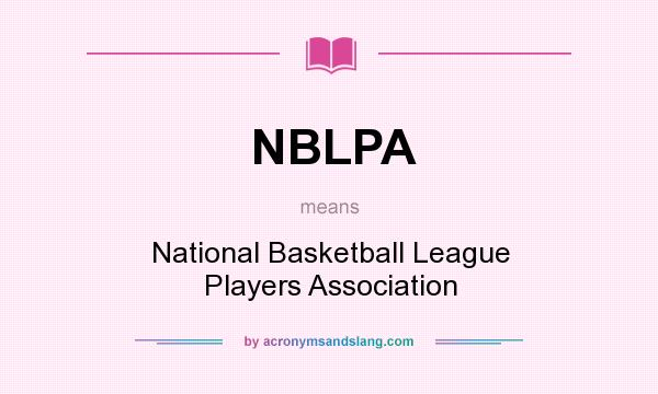 What does NBLPA mean? It stands for National Basketball League Players Association