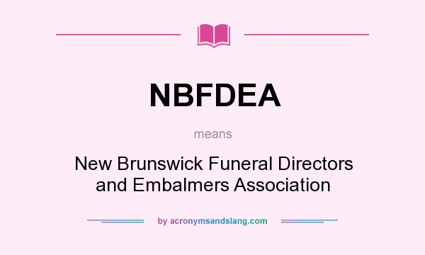 What does NBFDEA mean? It stands for New Brunswick Funeral Directors and Embalmers Association
