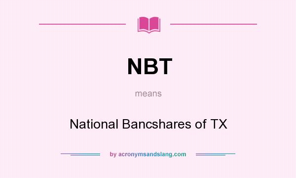 What does NBT mean? It stands for National Bancshares of TX