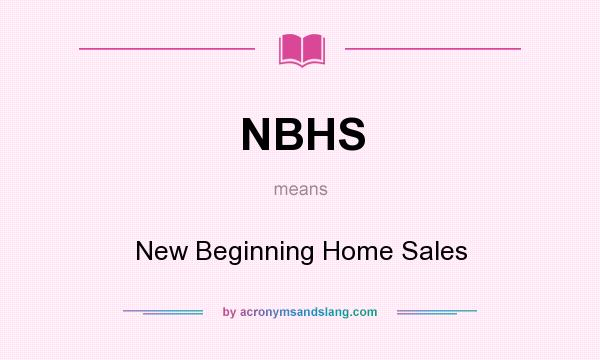 What does NBHS mean? It stands for New Beginning Home Sales