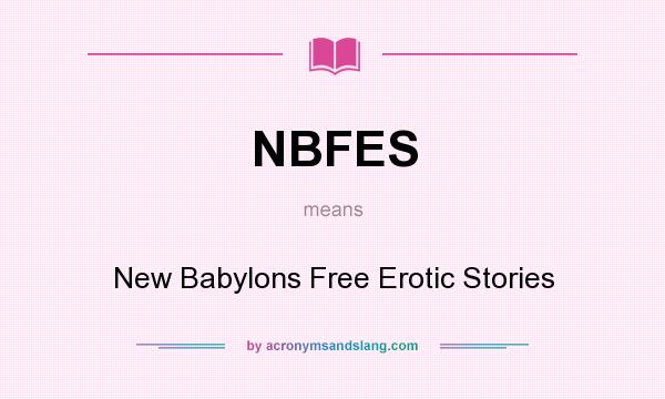 What does NBFES mean? It stands for New Babylons Free Erotic Stories