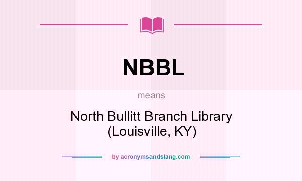 What does NBBL mean? It stands for North Bullitt Branch Library (Louisville, KY)
