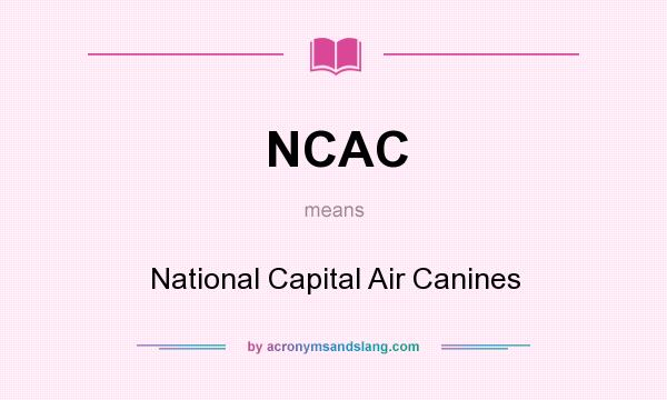 What does NCAC mean? It stands for National Capital Air Canines