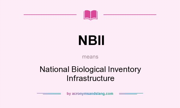 What does NBII mean? It stands for National Biological Inventory Infrastructure