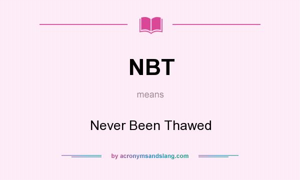 What does NBT mean? It stands for Never Been Thawed