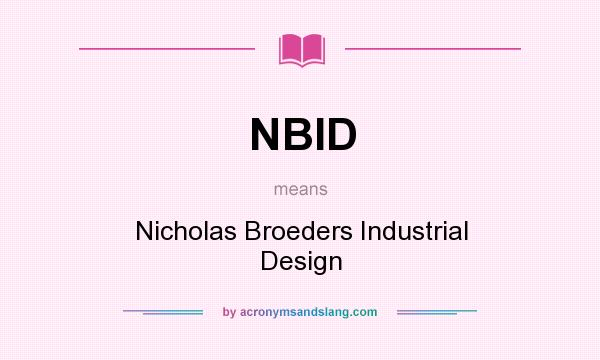 What does NBID mean? It stands for Nicholas Broeders Industrial Design