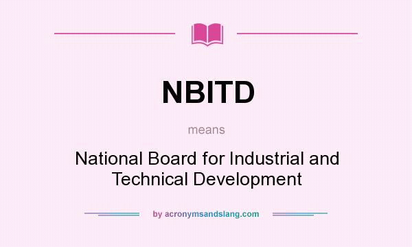 What does NBITD mean? It stands for National Board for Industrial and Technical Development
