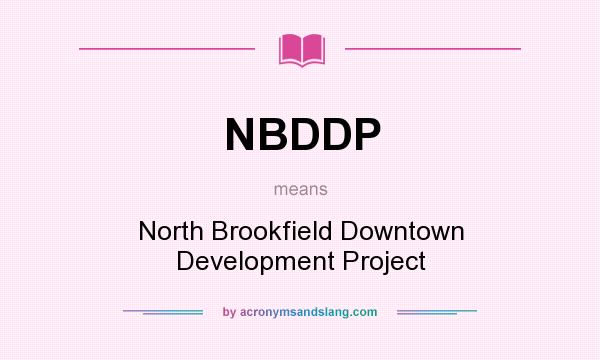 What does NBDDP mean? It stands for North Brookfield Downtown Development Project