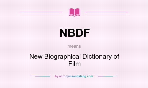 What does NBDF mean? It stands for New Biographical Dictionary of Film