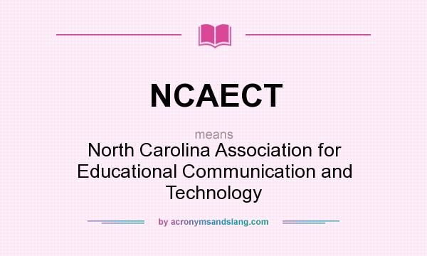 What does NCAECT mean? It stands for North Carolina Association for Educational Communication and Technology