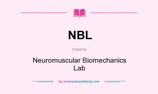 What does NBL mean? It stands for Neuromuscular Biomechanics Lab