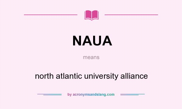 What does NAUA mean? It stands for north atlantic university alliance