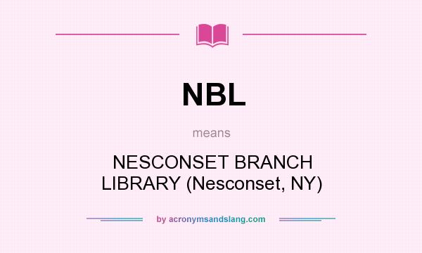 What does NBL mean? It stands for NESCONSET BRANCH LIBRARY (Nesconset, NY)
