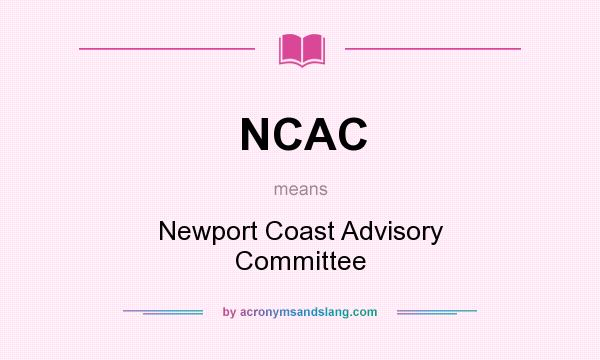 What does NCAC mean? It stands for Newport Coast Advisory Committee