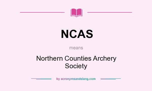What does NCAS mean? It stands for Northern Counties Archery Society
