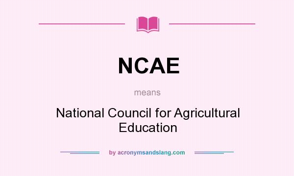 What does NCAE mean? It stands for National Council for Agricultural Education