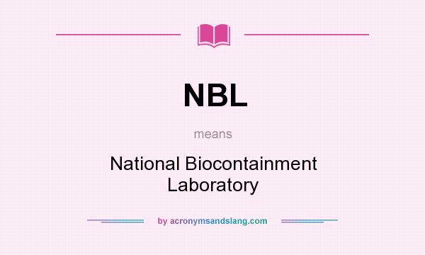 What does NBL mean? It stands for National Biocontainment Laboratory