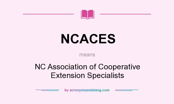 What does NCACES mean? It stands for NC Association of Cooperative Extension Specialists
