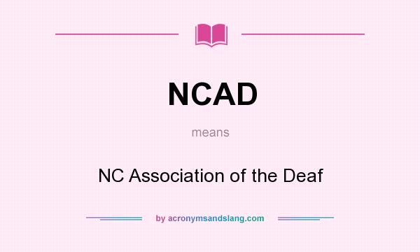 What does NCAD mean? It stands for NC Association of the Deaf