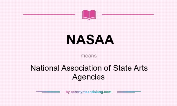 What does NASAA mean? It stands for National Association of State Arts Agencies