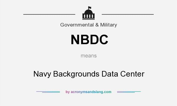 What does NBDC mean? It stands for Navy Backgrounds Data Center
