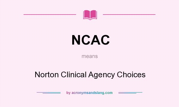 What does NCAC mean? It stands for Norton Clinical Agency Choices