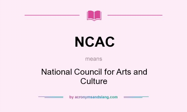 What does NCAC mean? It stands for National Council for Arts and Culture