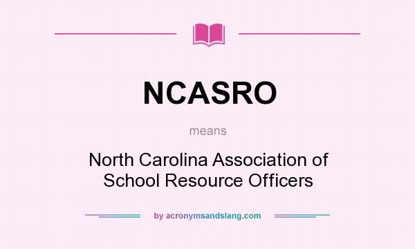 What does NCASRO mean? It stands for North Carolina Association of School Resource Officers