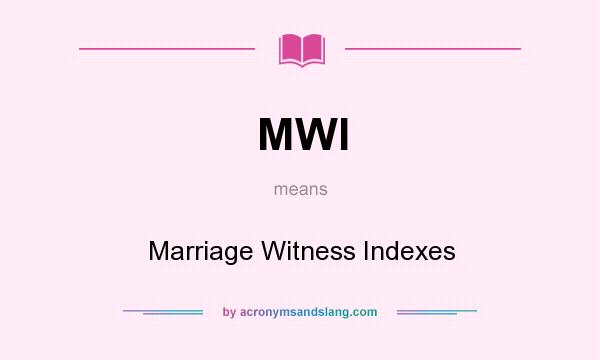 What does MWI mean? It stands for Marriage Witness Indexes