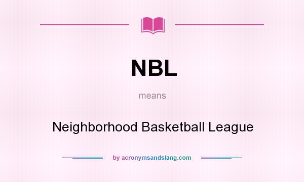What does NBL mean? It stands for Neighborhood Basketball League