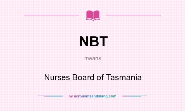 What does NBT mean? It stands for Nurses Board of Tasmania