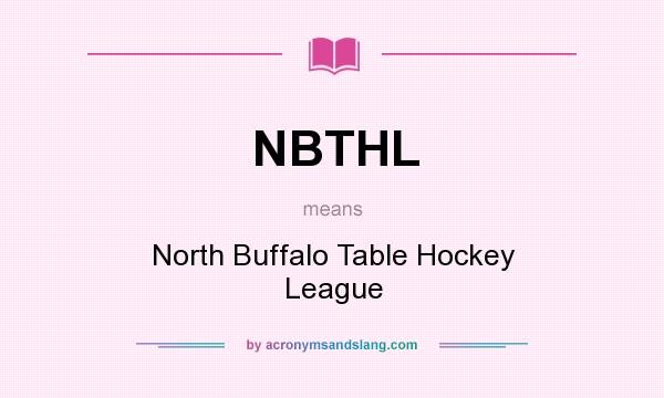 What does NBTHL mean? It stands for North Buffalo Table Hockey League