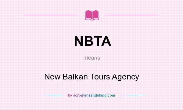 What does NBTA mean? It stands for New Balkan Tours Agency