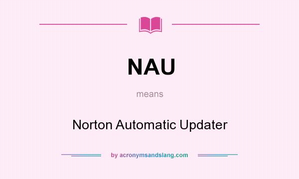 What does NAU mean? It stands for Norton Automatic Updater