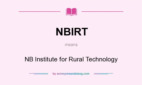 What does NBIRT mean? It stands for NB Institute for Rural Technology