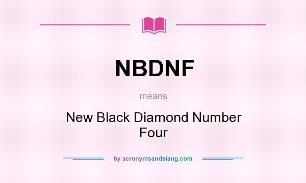What does NBDNF mean? It stands for New Black Diamond Number Four