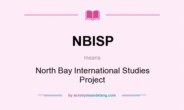 What does NBISP mean? It stands for North Bay International Studies Project