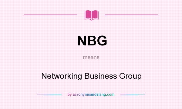 What does NBG mean? It stands for Networking Business Group