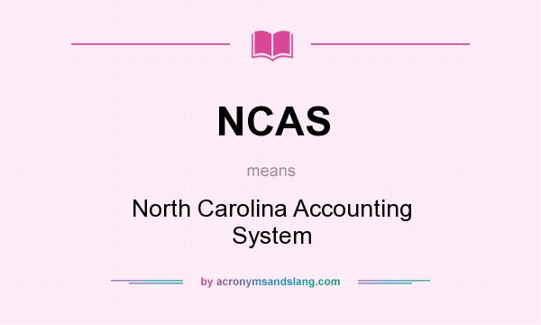 What does NCAS mean? It stands for North Carolina Accounting System