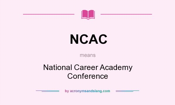 What does NCAC mean? It stands for National Career Academy Conference