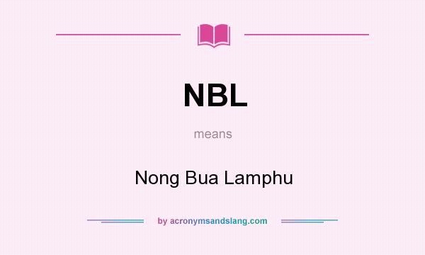 What does NBL mean? It stands for Nong Bua Lamphu