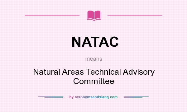 What does NATAC mean? It stands for Natural Areas Technical Advisory Committee