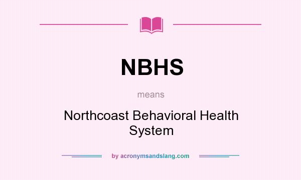 What does NBHS mean? It stands for Northcoast Behavioral Health System